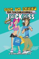 How to Keep Your Teen from Becoming a J@CK@$$: What is really happening inside your teen and how you can help guide them 1512090611 Book Cover