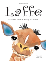 The Adventures of Laffe: Friends Don't Bully Friends 1733468706 Book Cover
