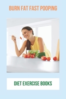 Burn Fat Fast Pooping: Diet Exercise Books: Burn Fat Burner B092PJ9JP2 Book Cover