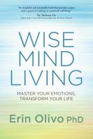 Wise Mind Living: Master Your Emotions, Transform Your Life 1622032454 Book Cover