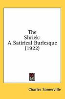 The Shriek: A Satirical Burlesque 1508819726 Book Cover