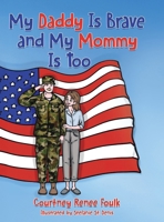 My Daddy Is Brave and My Mommy Is Too: A Young Child Struggles With Her Daddy's Deployment 1779626142 Book Cover