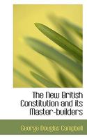 The New British Constitution and Its Master-builders 1022047744 Book Cover