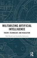 Militarizing Artificial Intelligence: Theory, Technology, and Regulation 0367492857 Book Cover