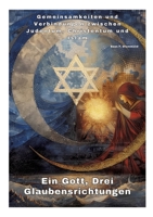 Ein Gott, Drei Glaubensrichtungen: Gemeinsamkeiten und Verbindungen zwischen Judentum, Christentum und Islam (German Edition) 3384309790 Book Cover