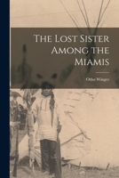 The Lost Sister Among the Miamis 1015167780 Book Cover