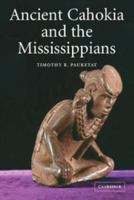 Ancient Cahokia and the Mississippians (Case Studies in Early Societies) 0521520665 Book Cover