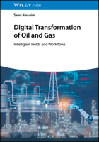 Digital Transformation of Oil and Gas: Intelligent Fields and Workflows 3527357165 Book Cover