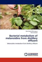 Bacterial metabolism of melanoidins from distillery effluent: Melanoidins metabolism from distillery effluent 384844903X Book Cover