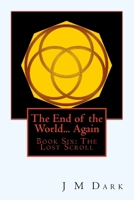 The End of the World... Again: Book Six: The Lost Scroll 1983974552 Book Cover