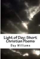 Light of Day: Short Christian Poems B0CNN6Y9CC Book Cover