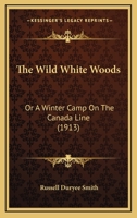 The Wild White Woods, Or, a Winter Camp on the Canada Line - Primary Source Edition 1104408988 Book Cover