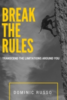 Break The Rules: Transcend The Limitations Around You 1942306288 Book Cover