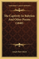The Captivity in Babylon, and Other Poems 1437046436 Book Cover