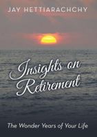 Insights on Retirement: The Wonder Years of Your Life 1483412865 Book Cover