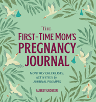 First-Time Mom's Pregnancy Journal: Monthly Checklists, Activities, & Journal Prompts 1641524502 Book Cover