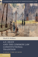 A.V. Dicey and the Common Law Constitutional Tradition: A Legal Turn of Mind 1009241532 Book Cover