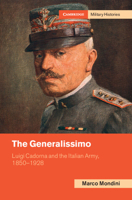 The Generalissimo: Luigi Cadorna and the Italian Army, 1850-1928 1009098675 Book Cover