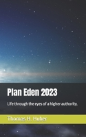 Plan Eden 2023: Life through the eyes of a higher authority. B0CGTYY35Q Book Cover