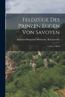 Feldz�ge Des Prinzen Eugen Von Savoyen. I. Serie-I. Band. 1016180586 Book Cover