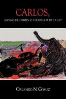 Carlos, Asesino De Crimen O Usurpador De La Ley 1452021902 Book Cover