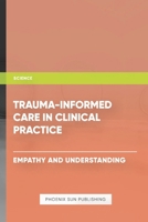 Trauma Informed Care in Clinical Practice Empathy and Understanding B0CYHHXCH7 Book Cover