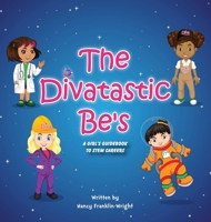 The Divastastic Be's, A Girl's Guidebook to STEM Careers 1736360957 Book Cover