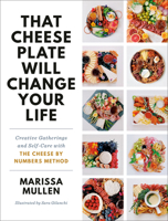 That Cheese Plate Will Change Your Life: 50 Cheese by Numbers Maps for Inspired Gatherings and Creative Self-Care 0593157591 Book Cover
