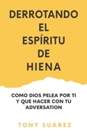 Derrotando el Espíritu de Hiena: Como Dios Pelea por Ti y Que Hacer Con Tu Adversario B09JVG6XVN Book Cover