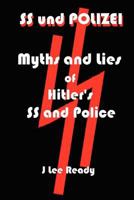 SS und Polizei: Myths and Lies of Hitler's SS and Police 1466453567 Book Cover