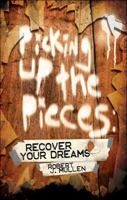 Picking Up the Pieces: Recover Your Dreams 1615660070 Book Cover