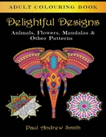 Delightful Designs: Adult Colouring Book B08C96QQB3 Book Cover