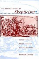 The Social History of Skepticism: Experience and Doubt in Early Modern Culture (The Johns Hopkins University Studies in Historical and Political Science) 080186142X Book Cover