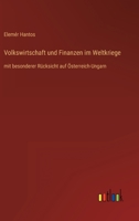 Volkswirtschaft und Finanzen im Weltkriege: mit besonderer Rücksicht auf Österreich-Ungarn 3368424971 Book Cover