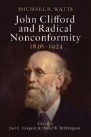 John Clifford and Radical Nonconformity: 1826–1933 1481321978 Book Cover