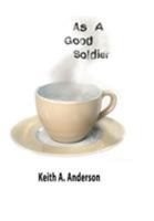 As a Good Soldier 1425979785 Book Cover