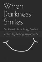 When Darkness Smiles: Shattered life of Guyy Smillee 109187168X Book Cover