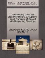 City Investing Co v. 165 Broadway Bldg U.S. Supreme Court Transcript of Record with Supporting Pleadings 1270320114 Book Cover