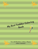 My Best Toddler Coloring Book - Fun with Numbers, Letters, Shapes, Colors, Animals !: Activity Workbook for Toddlers & Kids B08JDTNJ13 Book Cover