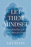 The Let Them Mindset: Transform Your Life, One Choice at a Time B0DRDYQWRS Book Cover