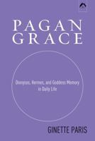 Pagan Grace: Dionysus, Hermes, and Goddess Memory in Daily Life 0882143425 Book Cover