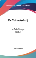 De Vrijmetselarij: In Drie Zangen (1817) 1160415560 Book Cover