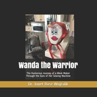 Wanda the Warrior: The Humorous Journey of a Mask Maker Through the Eyes of Her Sewing Machine B088VWSVF3 Book Cover