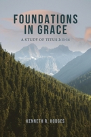 Foundations in Grace: A Study of Titus 2:11-14 1632967030 Book Cover