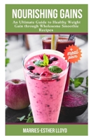 NOURISHING GAINS: An Ultimate Guide to Healthy Weight Gain with Wholesome Smoothie Recipes B0CFD9M5JL Book Cover