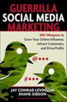 Guerrilla Social Media Marketing: 100+ Weapons to Grow Your Online Influence, Attract Customers, and Drive Profits 1599183838 Book Cover