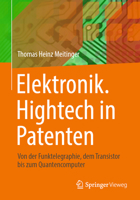 Elektronik. Hightech in Patenten: Von der Funktelegraphie, dem Transistor bis zum Quantencomputer (German Edition) 3662697548 Book Cover