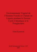 Environnement Vegetal de L'Homme Fossile Et Climats En Ligurie Pendant Le Dernier Cycle Climatique Et Le Postglaciaire (Bar International Series) 1841713392 Book Cover