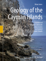 Geology of the Cayman Islands: Evolution of Complex Carbonate Successions on Isolated Oceanic Islands 303108229X Book Cover