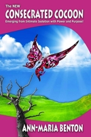 The New Consecrated Cocoon: Emerging From Intimate Isolation with Power and Purpose 1986794016 Book Cover